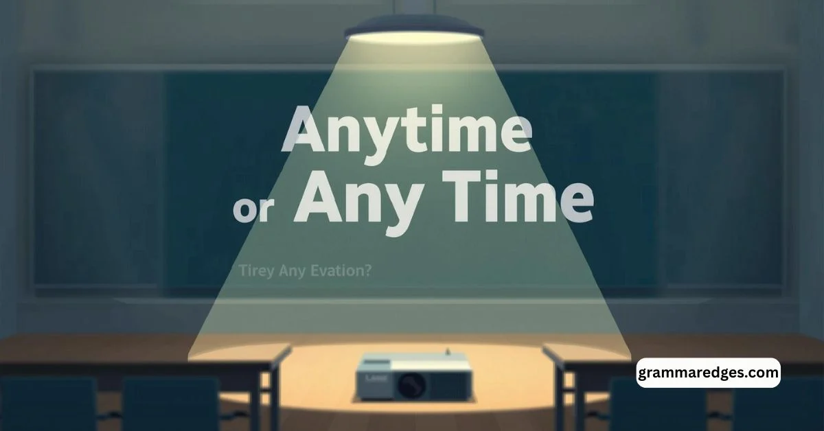 You are currently viewing Anytime or Any Time: What’s the Difference and When to Use Each