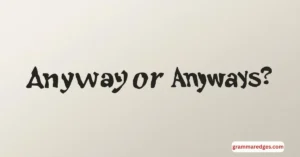 Read more about the article Anyway or Anyways: Which One is Correct?