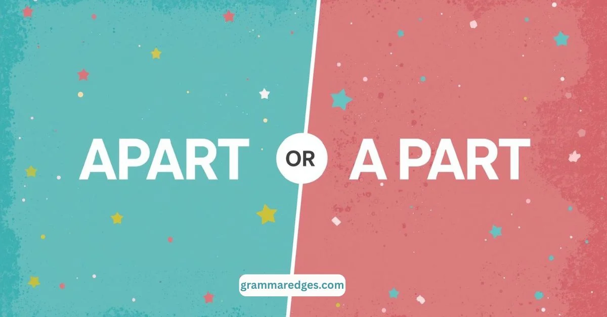 You are currently viewing Apart or A Part: Understanding the Difference