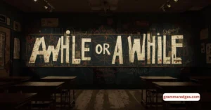 Read more about the article Awhile or A While: What’s the Difference?