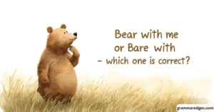 Read more about the article Bear With Me or Bare With Me – Which One Is Correct?