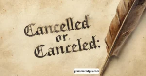 Read more about the article Cancelled vs Canceled: Which One Should You Use in 2026?
