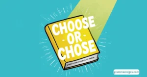 Read more about the article Choose or Chose: Everything You Need to Know