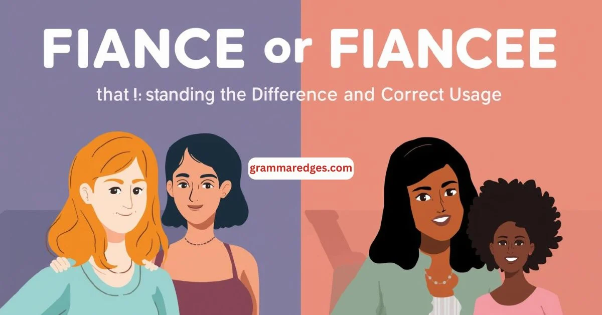 You are currently viewing Fiance or Fiancee Understanding the Difference and Correct Usage