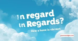 Read more about the article In Regard or In Regards: Which One Is Correct?