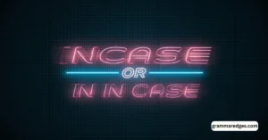 Read more about the article Incase or In Case: Key Differences You Must Know