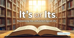 Read more about the article It’s or Its: Mastering the Confusing English Duo