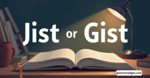 Read more about the article Jist or Gist: Which Spelling Is Correct and How to Use It Properly