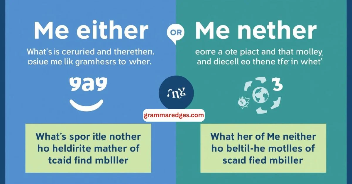 You are currently viewing Me Either or Me Neither: What’s Correct and When to Use It