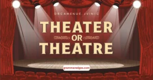 Read more about the article Theater or Theatre: Which Spelling is Correct?