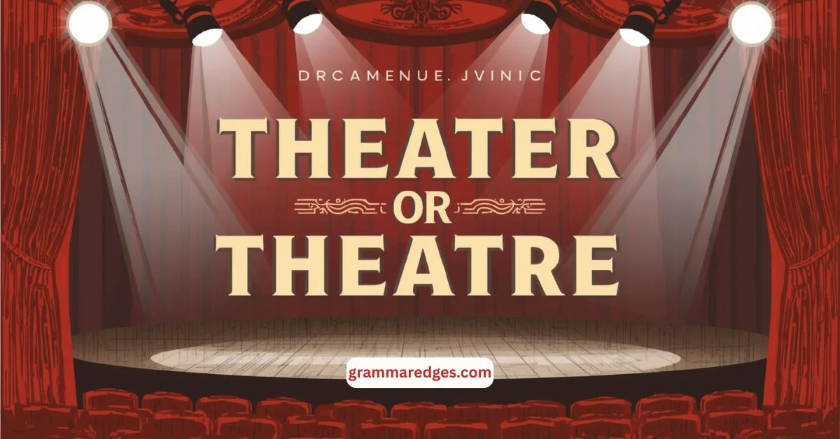 You are currently viewing Theater or Theatre: Which Spelling is Correct?
