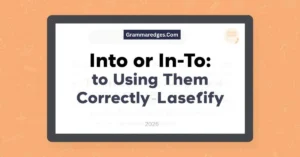 Read more about the article Into or In To: The Simple Guide to Using Them Correctly in 2026