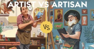 Read more about the article Artist vs Artisan: Meaning  and How to Use Them Correctly