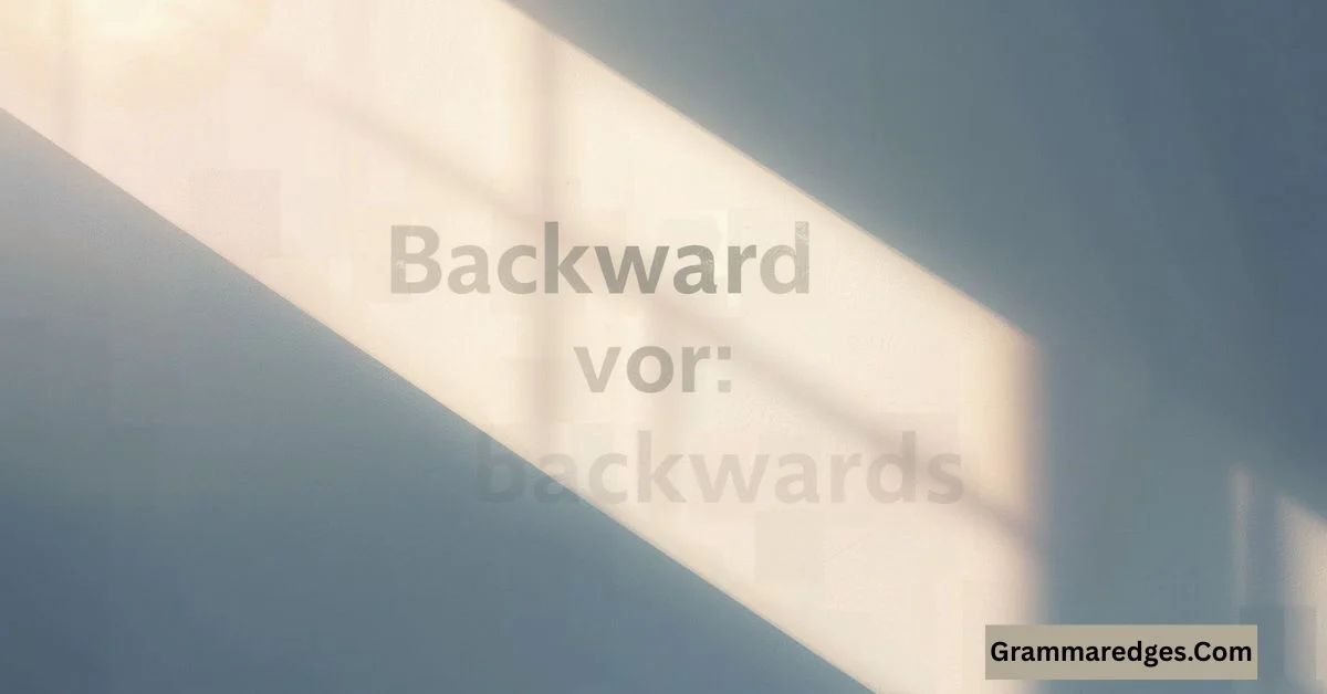 You are currently viewing Backward or Backwards: Which Spelling Is Correct in 2026 ?