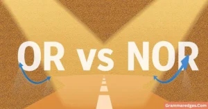 Read more about the article Or vs Nor: What’s the Difference and When Should You Use Each?