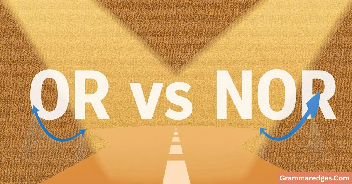 You are currently viewing Or vs Nor: What’s the Difference and When Should You Use Each?