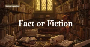 Read more about the article Fact or Fiction: Meaning, Origin, and How to Use It Correctly