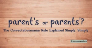 Read more about the article Parent’s or Parents’? The Correct Grammar Rule Explained Simply<p class="post-updated-date">🕓 <span class="updated-label">Last updated on</span> <time datetime="2026-08-22T07:36:24+00:00">August 22, 2026</time></p><script type="application/ld+json">
        {
          "@context": "https://schema.org",
          "@type": "BlogPosting",
          "mainEntityOfPage": {
            "@type": "WebPage",
            "@id": "https://grammaredges.com/parents-or-parents/"
          },
          "datePublished": "2026-06-16T07:29:43+00:00",
          "dateModified": "2026-08-22T07:36:24+00:00"
        }
        </script>