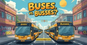 Read more about the article Buses or Busses? Which Spelling Is Correct in 2026 ?