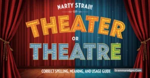 Read more about the article Theater or Theatre: Correct Spelling, Meaning, and Usage Guide<p class="post-updated-date">🕓 <span class="updated-label">Last updated on</span> <time datetime="2026-07-17T19:21:17+00:00">July 17, 2026</time></p><script type="application/ld+json">
        {
          "@context": "https://schema.org",
          "@type": "BlogPosting",
          "mainEntityOfPage": {
            "@type": "WebPage",
            "@id": "https://grammaredges.com/theater-or-theatre-2/"
          },
          "datePublished": "2026-07-17T19:21:16+00:00",
          "dateModified": "2026-07-17T19:21:17+00:00"
        }
        </script>