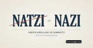 Read more about the article Natzi or Nazi: Which Spelling Is Correct?<p class="post-updated-date">🕓 <span class="updated-label">Last updated on</span> <time datetime="2026-09-14T06:13:06+00:00">September 14, 2026</time></p><script type="application/ld+json">
        {
          "@context": "https://schema.org",
          "@type": "BlogPosting",
          "mainEntityOfPage": {
            "@type": "WebPage",
            "@id": "https://grammaredges.com/natzi-or-nazi/"
          },
          "datePublished": "2026-09-14T06:13:05+00:00",
          "dateModified": "2026-09-14T06:13:06+00:00"
        }
        </script>