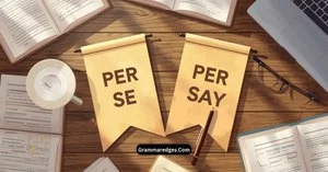 Read more about the article Per Se or Per Say: Which Spelling Is Correct?<p class="post-updated-date">🕓 <span class="updated-label">Last updated on</span> <time datetime="2026-09-11T05:06:59+00:00">September 11, 2026</time></p><script type="application/ld+json">
        {
          "@context": "https://schema.org",
          "@type": "BlogPosting",
          "mainEntityOfPage": {
            "@type": "WebPage",
            "@id": "https://grammaredges.com/per-se-or-per-say/"
          },
          "datePublished": "2026-09-11T05:06:57+00:00",
          "dateModified": "2026-09-11T05:06:59+00:00"
        }
        </script>