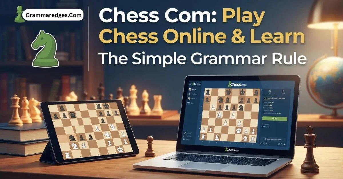 You are currently viewing Chess Com: Play Chess Online & Learn<p class="post-updated-date">🕓 <span class="updated-label">Last updated on</span> <time datetime="2026-10-07T05:00:07+00:00">October 7, 2026</time></p><script type="application/ld+json">
        {
          "@context": "https://schema.org",
          "@type": "BlogPosting",
          "mainEntityOfPage": {
            "@type": "WebPage",
            "@id": "https://grammaredges.com/chess-com/"
          },
          "datePublished": "2026-10-07T05:00:06+00:00",
          "dateModified": "2026-10-07T05:00:07+00:00"
        }
        </script>