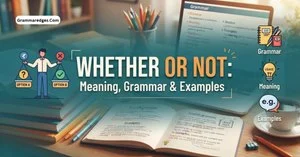 Read more about the article Whether or Not: Meaning, Grammar & Examples<p class="post-updated-date">🕓 <span class="updated-label">Last updated on</span> <time datetime="2026-10-08T17:45:01+00:00">October 8, 2026</time></p><script type="application/ld+json">
        {
          "@context": "https://schema.org",
          "@type": "BlogPosting",
          "mainEntityOfPage": {
            "@type": "WebPage",
            "@id": "https://grammaredges.com/whether-or-not/"
          },
          "datePublished": "2026-10-08T17:45:00+00:00",
          "dateModified": "2026-10-08T17:45:01+00:00"
        }
        </script>